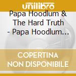 Papa Hoodlum & The Hard Truth - Papa Hoodlum & The Hard Truth cd