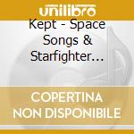 Kept - Space Songs & Starfighter Ballads cd