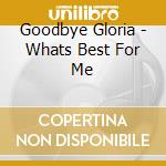 Goodbye Gloria - Whats Best For Me cd