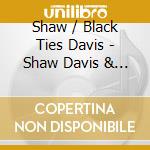 Shaw / Black Ties Davis - Shaw Davis & The Black Ties cd