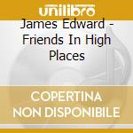 James Edward - Friends In High Places cd