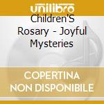 Children'S Rosary - Joyful Mysteries cd musicale di Children'S Rosary