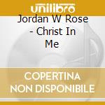 Jordan W Rose - Christ In Me cd