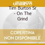 Tim Burton Sr - On The Grind cd