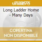 Long Ladder Home - Many Days cd musicale di Long Ladder Home