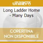 Long Ladder Home - Many Days cd