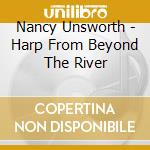 Nancy Unsworth - Harp From Beyond The River cd musicale di Nancy Unsworth
