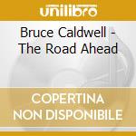 Bruce Caldwell - The Road Ahead cd