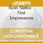 Ryan Slatko - First Impressions cd
