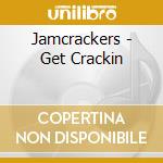 Jamcrackers - Get Crackin cd musicale di Jamcrackers