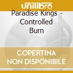 Paradise Kings - Controlled Burn cd