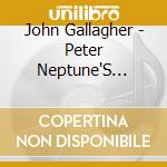John Gallagher - Peter Neptune'S Mermaid Tales cd