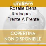 Rosalie Elena Rodriguez - Frente A Frente cd