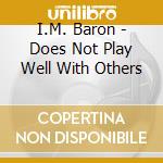 I.M. Baron - Does Not Play Well With Others cd
