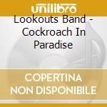 Lookouts Band - Cockroach In Paradise cd musicale di Lookouts Band