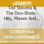 Ted Stevens & The Doo-Shots - Hits, Misses And Close Calls! cd