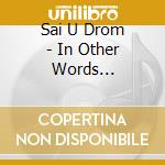 Sai U Drom - In Other Words... cd