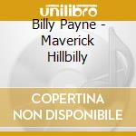 Billy Payne - Maverick Hillbilly cd musicale di Billy Payne