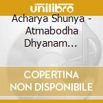 Acharya Shunya - Atmabodha Dhyanam Meditation cd