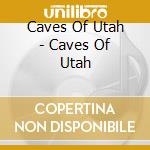 Caves Of Utah - Caves Of Utah cd