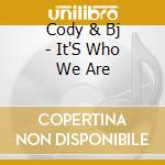 Cody & Bj - It'S Who We Are cd