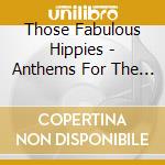 Those Fabulous Hippies - Anthems For The Microbus: Songs To Get You cd