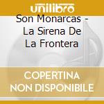 Son Monarcas - La Sirena De La Frontera cd