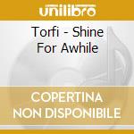 Torfi - Shine For Awhile cd