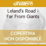 Leland's Road - Far From Giants cd