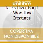 Jacks River Band - Woodland Creatures cd
