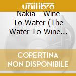 Nakia - Wine To Water (The Water To Wine Outtakes) cd