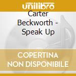 Carter Beckworth - Speak Up cd musicale di Carter Beckworth