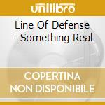 Line Of Defense - Something Real cd musicale di Line Of Defense