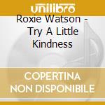 Roxie Watson - Try A Little Kindness cd musicale di Roxie Watson