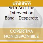 Seth And The Intervention Band - Desperate cd