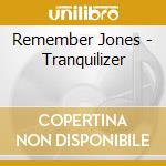 Remember Jones - Tranquilizer cd musicale di Remember Jones