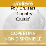 Pt / Cruisers - Country Cruisin' cd