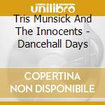 Tris Munsick And The Innocents - Dancehall Days cd