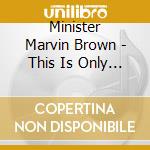 Minister Marvin Brown - This Is Only The Beginning cd