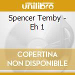 Spencer Temby - Eh 1 cd