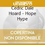 Cedric Dale Hoard - Hope Hype cd