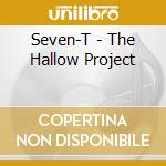 Seven-T - The Hallow Project cd musicale di Seven
