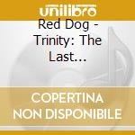 Red Dog - Trinity: The Last Revolution cd musicale di Red Dog