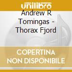Andrew R Tomingas - Thorax Fjord cd