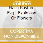 Flash Bastard Esq - Explosion Of Flowers cd