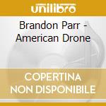 Brandon Parr - American Drone cd