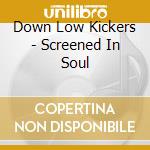 Down Low Kickers - Screened In Soul cd