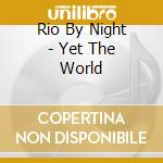 Rio By Night - Yet The World cd