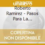 Roberto Ramirez - Pasos Para La Liberacion Y Sanacion cd musicale di Roberto Ramirez