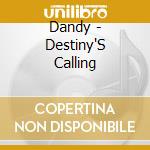 Dandy - Destiny'S Calling cd